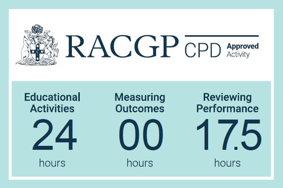 RACGP CPD Approved Activity Educational Activities: 24 hours, Measuring Outcomes: 00 hours, Reviewing Performance: 17.5 hours