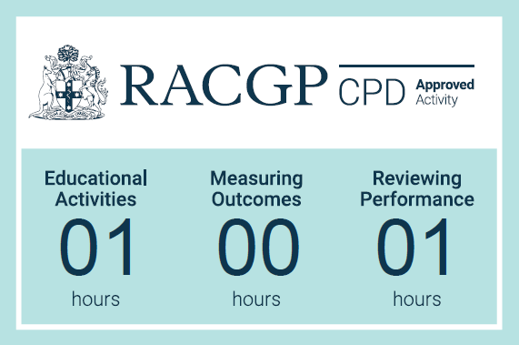 RACGP CPD Approved Activity Educational Activities: 01 hours, Measuring Outcomes: 00 hours, Reviewing Performance: 01 hours