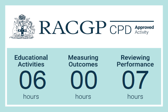 RACGP CPD Approved Activity Educational Activities: 06 hours, Measuring Outcomes: 00 hours, Reviewing Performance: 07 hours